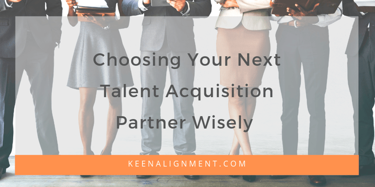 Choosing Your Next Talent Acquisition Partner Wisely
