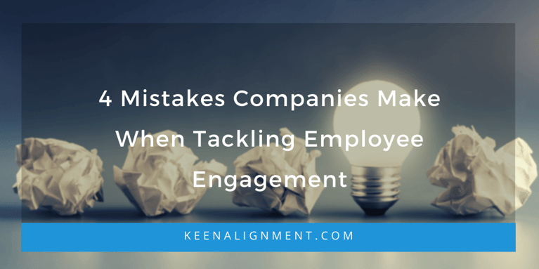 4 Mistakes Companies Make When Tackling Employee Engagement