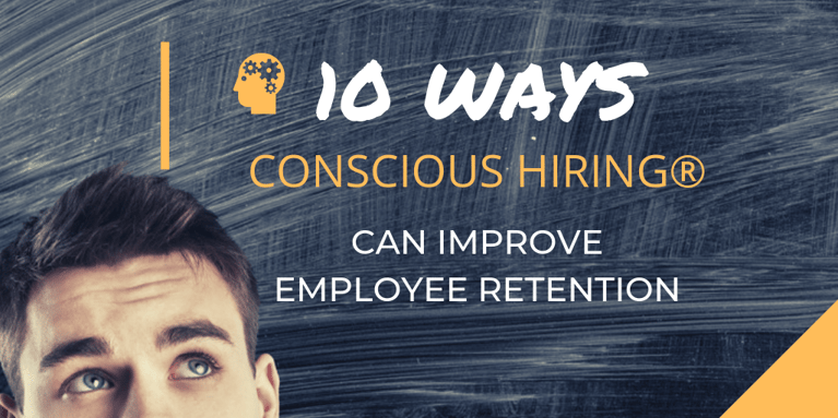 10 Ways Conscious Hiring Can Improve Employee Retention