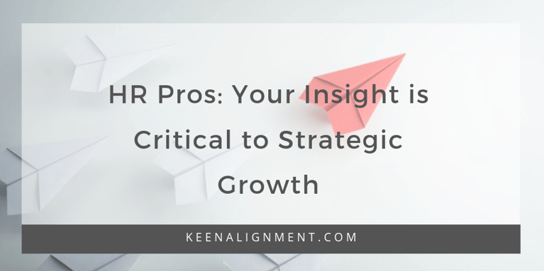 HR Pros: Your Insight is Critical to Strategic Growth