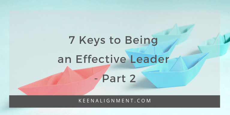7 Keys to Being an Effective Leader: Part 2