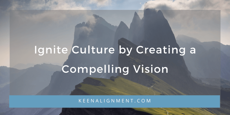 Ignite Culture by Creating a Compelling Vision